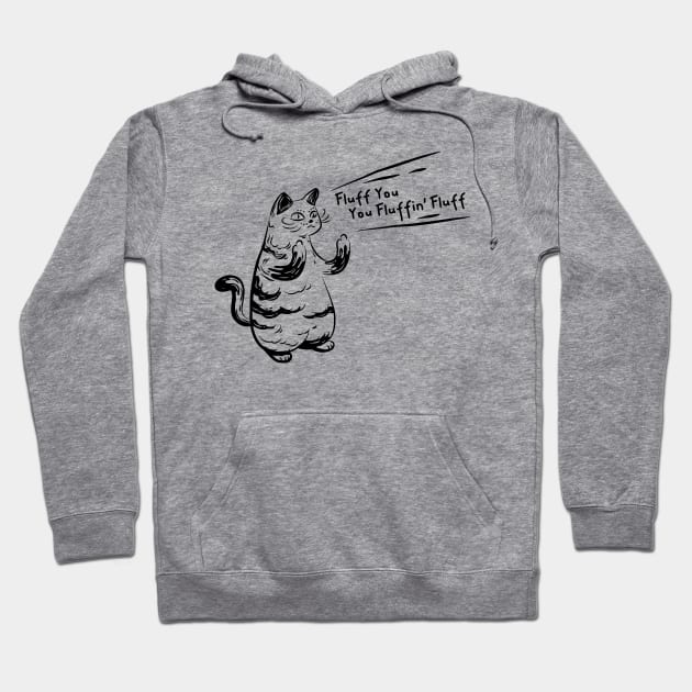 Hardcore Cat Quote Fluff You, You Fluffin' Fluff Hoodie by Attapet Original